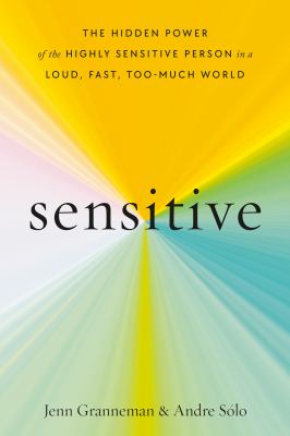 Sensitive : the hidden power of the highly sensitive person in a loud, fast, too-much world  cover image cdn