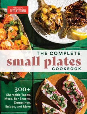 The complete small plates cookbook : 300+ shareable tapas, meze, bar snacks, dumplings, salads, and more  cover image cdn