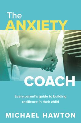 The anxiety coach : every parent's guide to building resilience in their child  cover image cdn