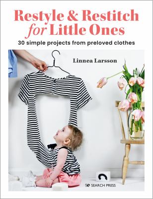Restyle & restitch for little ones : 30 simple projects from preloved clothes  cover image cdn