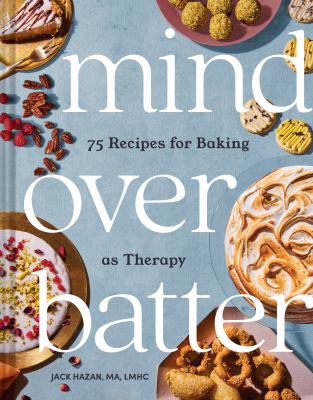 Mind over batter : 75 recipes for baking as therapy  cover image cdn