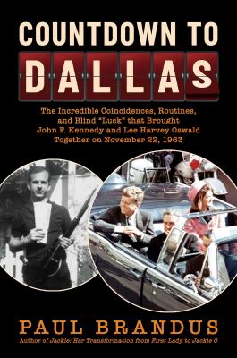 Countdown to Dallas : the incredible coincidences, routines, and blind "luck" that brought John F. Kennedy and Lee Harvey Oswald together on November 22, 1963  cover image cdn