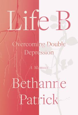 Life B : overcoming double depression : a memoir  cover image cdn