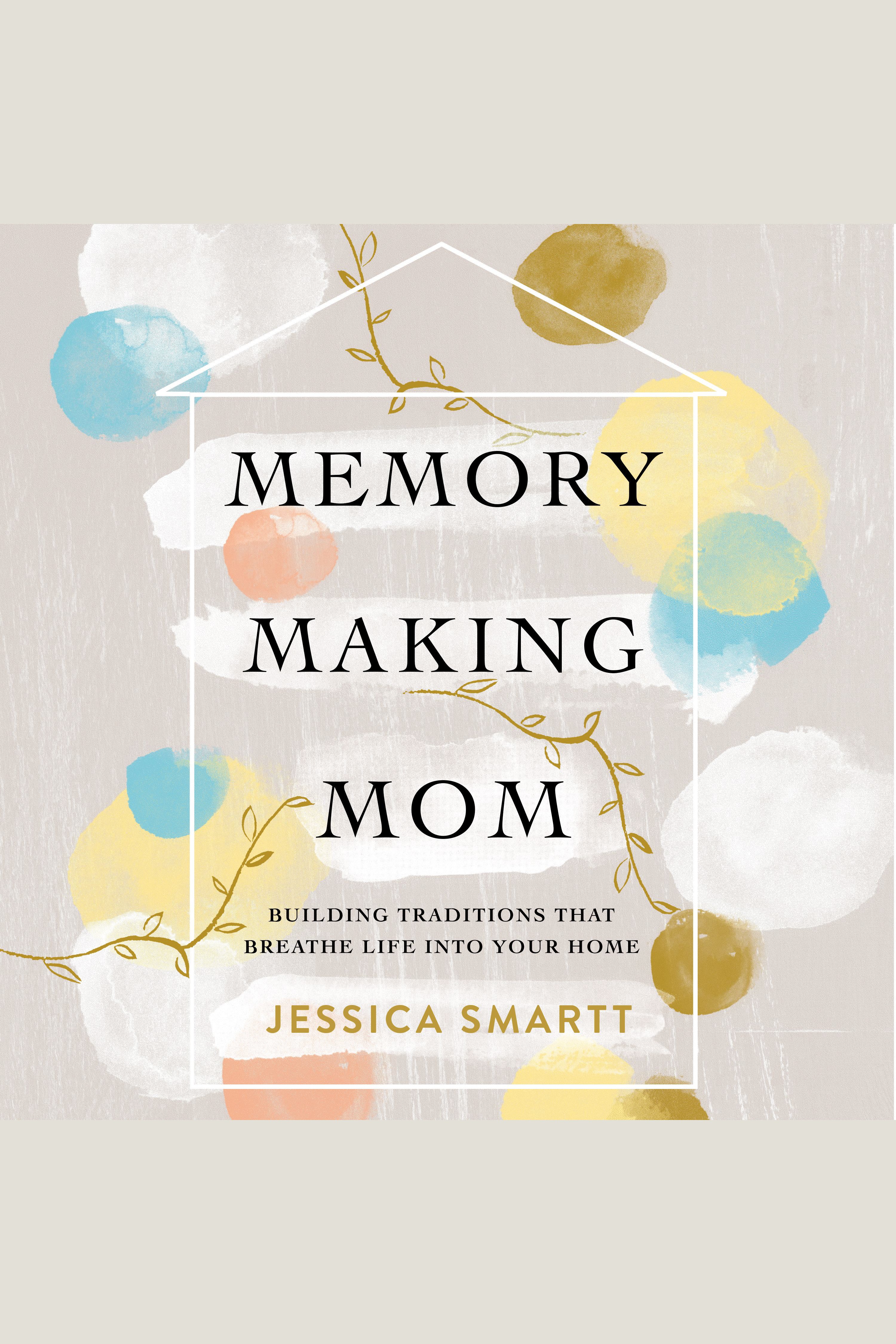 Memory-Making Mom Building Traditions That Breathe Life Into Your Home cover image cdn