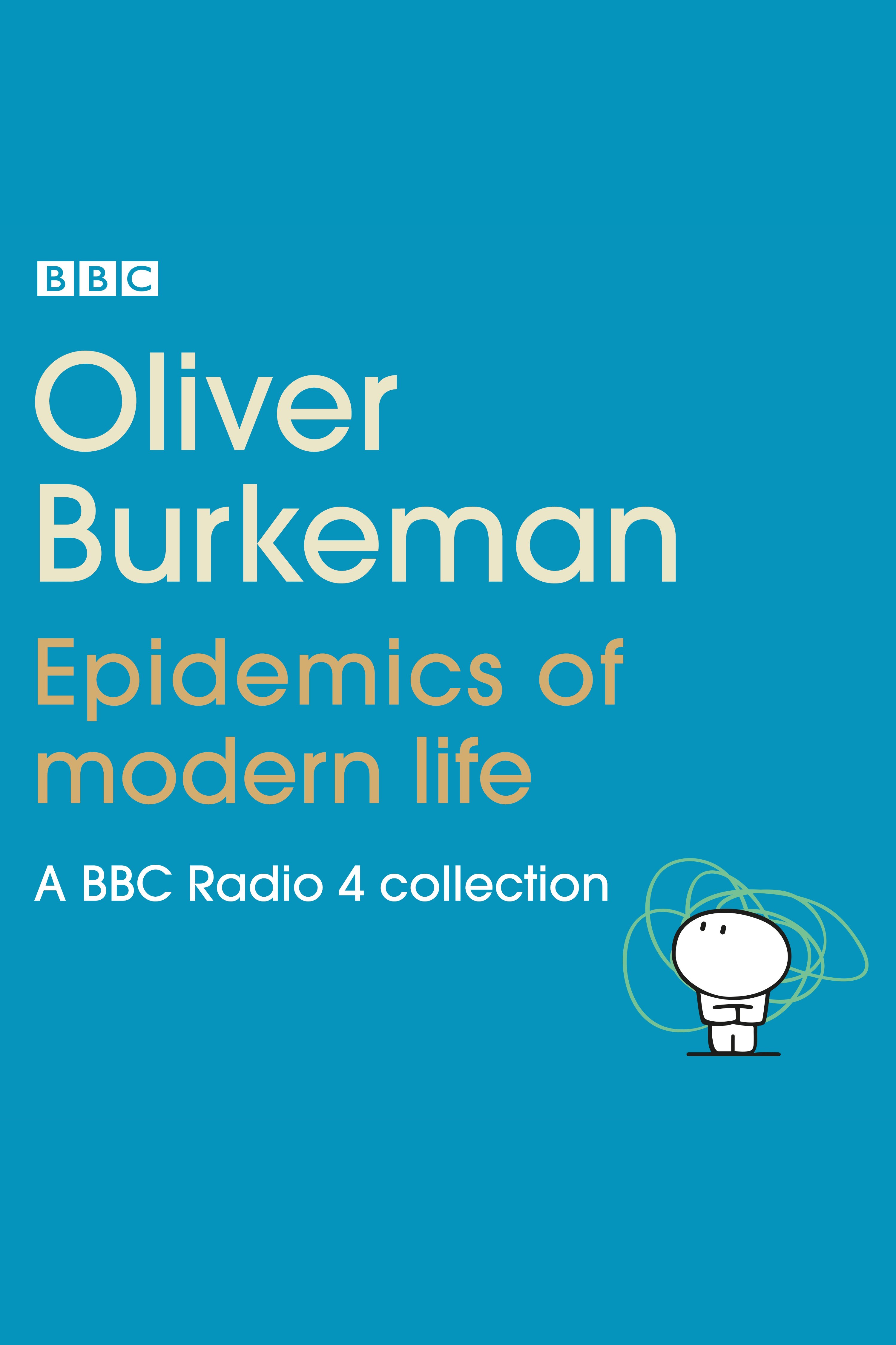 Oliver Burkeman: Epidemics of Modern Life A BBC Radio 4 collection cover image cdn