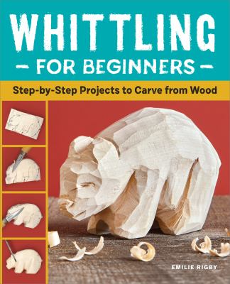 Whittling for beginners : step-by-step projects to carve from wood  cover image cdn