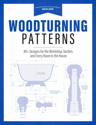 Woodturning patterns : 80+ designs for the workshop, garden, and every room in the house cover image