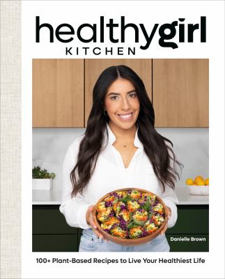 HealthyGirl kitchen : 100+ plant-based recipes to live your healthiest life  cover image cdn