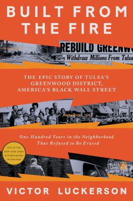 Built from the fire : the epic story of Tulsa's Greenwood district, America's Black Wall Street : one hundred years in the neighborhood that refused to be erased  cover image cdn