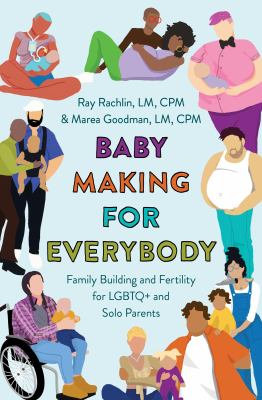Baby making for everybody : family building and fertility for LGBTQ+ and solo parents cover image
