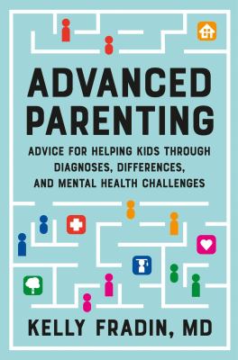 Advanced parenting : advice for helping kids through diagnoses, differences, and mental health challenges  cover image cdn