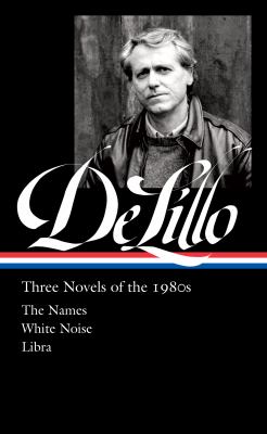 Don DeLillo : three novels of the 1980s : The Names ; White Noise ; Libra  cover image cdn