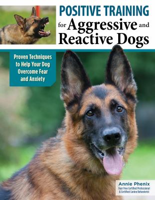 Positive training for aggressive and reactive dogs : proven techniques to help your dog overcome fear and anxiety  cover image cdn