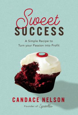Sweet success : a simple recipe to turn your passion into profit  cover image cdn
