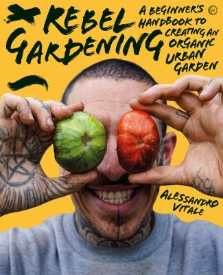 Rebel gardening : a beginner's handbook to organic urban gardening  cover image cdn
