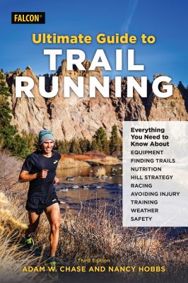 Ultimate guide to trail running : everything you need to know about equipment, finding trails, nutrition, hill strategy, racing, avoiding injury, training, weather, and safety  cover image cdn