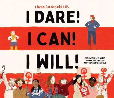 I dare! I can! I will! : the day the Icelandic women walked out and inspired the world  cover image cdn