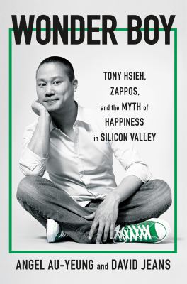 Wonder boy : Tony Hsieh, Zappos, and the myth of happiness in Silicon Valley  cover image cdn