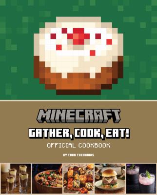 Minecraft : gather, cook, eat! an official cookbook.  cover image cdn