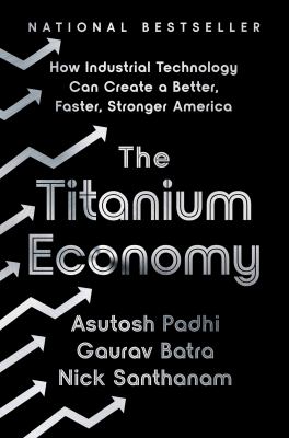 The titanium economy : how industrial technology can create a better, faster, stronger America  cover image cdn
