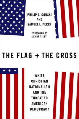 The flag and the cross : white Christian nationalism and the threat to American democracy  cover image cdn