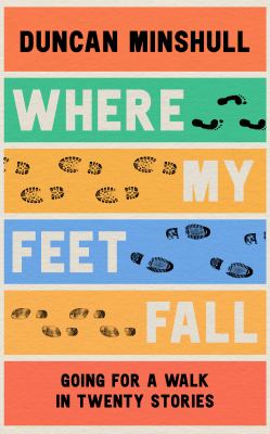 Where my feet fall : going for a walk in twenty stories  cover image cdn
