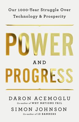 Power and progress : our thousand-year struggle over technology and prosperity  cover image cdn