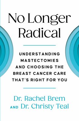 No longer radical : understand mastectomies and choosing the breast cancer care that's right for you  cover image cdn