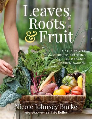 Leaves, roots & fruit : a step-by-step guide to planting an organic kitchen garden  cover image cdn