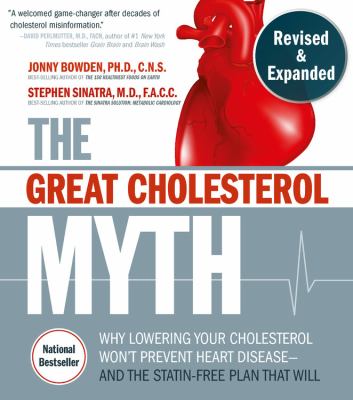The great cholesterol myth : why lowering your cholesterol won't prevent heart disease--and the statin-free plan that will  cover image cdn