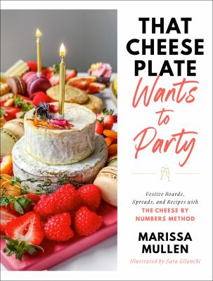 That cheese plate wants to party : festive boards, spreads, and recipes with the cheese by numbers method  cover image cdn