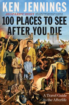 100 places to see after you die : a travel guide to the afterlife  cover image cdn