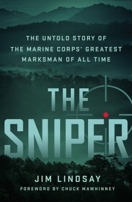 The sniper : the untold story of the Marine Corps' greatest marksman of all time  cover image cdn