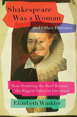 Shakespeare was a woman & other heresies : how doubting the bard became the biggest taboo in literature  cover image cdn