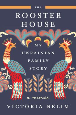 The Rooster House : a Ukrainian family memoir  cover image cdn