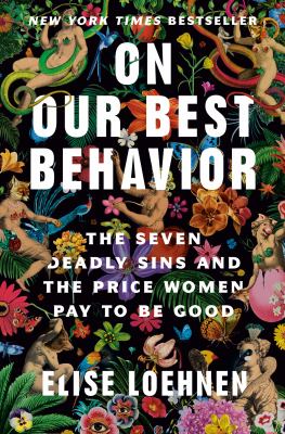 On Our Best Behavior : The Seven Deadly Sins and the Price Women Pay to Be Good cover image