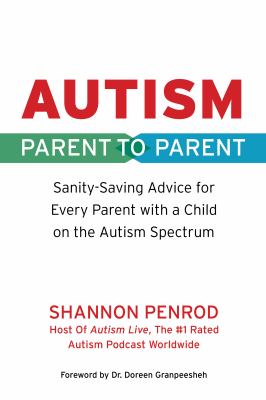 Autism : parent to parent : sanity-saving advice for every parent with a child on the autism spectrum  cover image cdn