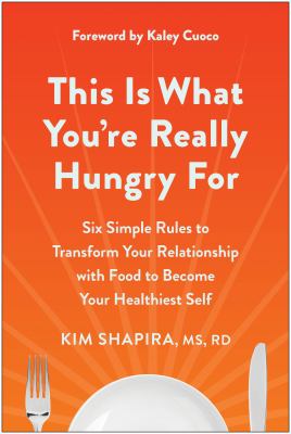 This is what you're really hungry for : six simple rules to transform your relationship with food to become your healthiest self  cover image cdn