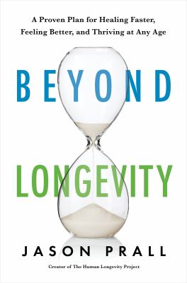 Beyond longevity : a proven plan for healing faster, feeling better, and thriving at any age  cover image cdn
