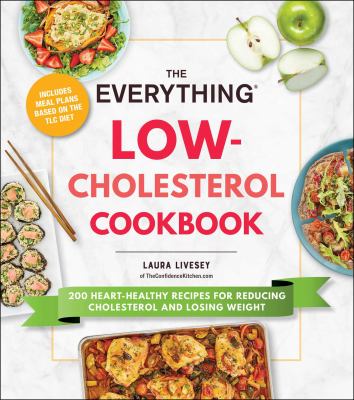 The everything low-cholesterol cookbook : 200 heart-healthy recipes for reducing cholesterol and losing weight  cover image cdn