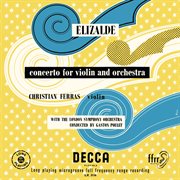 Elizalde: violin concerto; encores (various) [christian ferras edition, vol. 1] : Violin Concerto; Encores (various) [Christian Ferras Edition, Vol. 1] cover image cdn