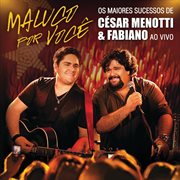 Maluco por você - os maiores sucessos de césar menotti & fabiano : os maiores sucessos de Cesar Menotti & Fabiano cover image cdn