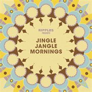 Ripples presents: jingle jangle mornings : Jingle Jangle Mornings cover image cdn