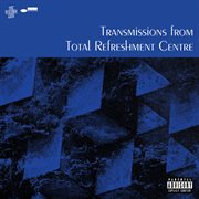 Transmissions from total refreshment centre cover image cdn