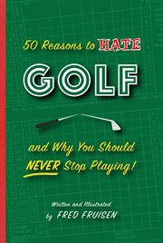 50 reasons to hate golf and why you should never stop playing cover image cdn