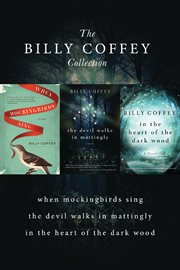 A billy coffey collection. When Mockingbirds Sing, The Devil Walks in Mattingly, In the Heart of the Dark Woods cover image cdn
