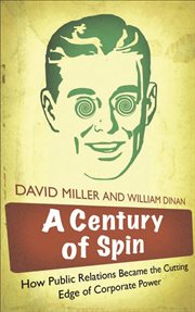 A Century of Spin : How Public Relations Became the Cutting Edge of Corporate Power cover image cdn