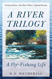 A river trilogy : a fly-fishing life cover image cdn