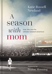 A season with mom : love, loss, and the ultimate baseball adventure cover image cdn