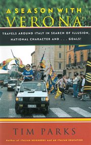 A Season with Verona : a Soccer Fan Follows His Team Around Italy in Search of Dreams, National Character and ... Goals! cover image cdn